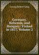 Germany, Bohemia, and Hungary: Visited in 1837, Volume 2, George Robert Gleig 