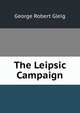 The Leipsic Campaign, George Robert Gleig 