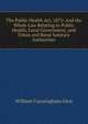 The Public Health Act, 1875: And the Whole Law Relating to Public Health, Local Government, and Urban and Rural Sanitary Authorities, William Cunningham Glen 