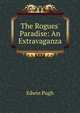 The Rogues' Paradise: An Extravaganza, Edwin Pugh 
