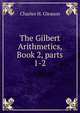 The Gilbert Arithmetics, Book 2, parts 1-2, Charles H. Gleason 