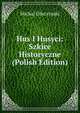Hus I Husyci: Szkice Historyczne (Polish Edition), Michal Glisczynski 