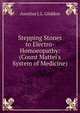 Stepping Stones to Electro-Homoeopathy: (Count Mattei's System of Medicine), Aurelius J. L. Gliddon 