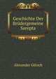 Geschichte Der Brudergemeine Sarepta Im Ostlichen Russland Wahrend Ihres Hundertjahrigen Bestehens: Nach Archivalischen Quellen Bearb. Von Alexander Glitsch . (German Edition), Alexander Glitsch 