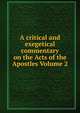 A critical and exegetical commentary on the Acts of the Apostles Volume 2, 