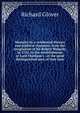 Memoirs by a celebrated literary and political character, from the resignation of Sir Robert Walpole, in 1742, to the establishment of Lord Chatham's . of the most distinguished men of that time, Richard Glover 