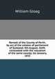 Rentall of the County of Perth, by act of the estates of parliament of Scotland, 4th August, 1649; contrasted with the valuation of the same county, 1st January, 1835, William Gloag 