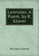 Leonidas: A Poem. by R. Glover, Richard Glover 