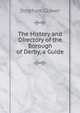 The History and Directory of the Borough of Derby, a Guide, Stephen Glover 