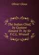 The Indian Chief, by Gustave Aimard Tr. by Sir F.C.L. Wraxall., Olivier Gloux 