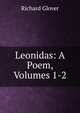 Leonidas: A Poem, Volumes 1-2, Richard Glover 