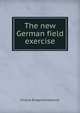 The new German field exercise, Prussia Kriegsministerium 