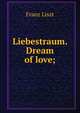 Liebestraum. Dream of love;, Franz Liszt 