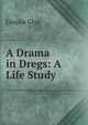 A Drama in Dregs: A Life Study, Coralie Glyn 