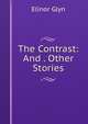 The Contrast: And . Other Stories, Elinor Glyn 