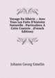 Voyage En Sib?rie .: Avec Tous Les Faits D'histoire Naturelle . Particuliers ? Cette Contr?e . (French Edition), Johann Georg Gmelin 