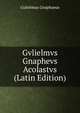 Gvlielmvs Gnaphevs Acolastvs (Latin Edition), Gulielmus Gnaphaeus 
