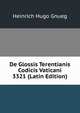De Glossis Terentianis Codicis Vaticani 3321 (Latin Edition), Heinrich Hugo Gnueg 