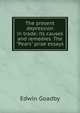 The present depression in trade; its causes and remedies. The "Pears" prize essays, Edwin Goadby 
