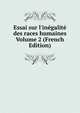 Essai sur l'in?galit? des races humaines Volume 2 (French Edition), 
