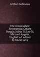 The renaissance: Savonarola; Cesare Borgia; Julius II; Leo X; Michael Angelo. English ed. edited by Oscar Levy, Arthur Gobineau 