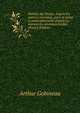 Histoire des Perses, d'apr?s les auteurs orientaux, grecs et latins et particuli?rement d'apr?s les manuscrits orientaux in?dits (French Edition), Arthur Gobineau 
