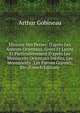 Histoire Des Perses: D'apr?s Les Auteurs Orientaux, Grecs Et Latins Et Particuli?rement D'apr?s Les Manuscrits Orientaux In?dits, Les Monuments . Les Pierres Grav?es, Etc (French Edition), Arthur Gobineau 