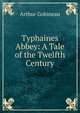 Typhaines Abbey: A Tale of the Twelfth Century, Arthur Gobineau 