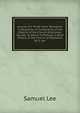 Journal of a Three Years' Residence in Abyssinia, in Furtherance of the Objects of the Church Missionary Society. to Which Is Prefixed, a Brief History of the Church of Abyssinia, by S. Lee, Samuel Lee 