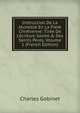 Instruction De La Jeunesse En La Piet? Chr?tienne: Tir?e De L'?criture Sainte & Des Saints Peres, Volume 1 (French Edition), Charles Gobinet 