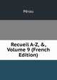 Recueil A-Z, &, Volume 9 (French Edition), Perau 