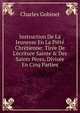 Instruction De La Jeunesse En La Pi?t? Chr?tienne: Tir?e De L'?criture Sainte & Des Saints P?res, Divis?e En Cinq Parties, Charles Gobinet 