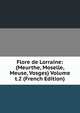 Flore de Lorraine: (Meurthe, Moselle, Meuse, Vosges) Volume t.2 (French Edition), 