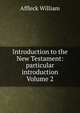 Introduction to the New Testament: particular introduction Volume 2, Affleck William 