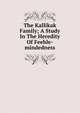 The Kallikak Family; A Study In The Heredity Of Feeble-mindedness, 
