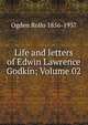 Life and letters of Edwin Lawrence Godkin; Volume 02, Ogden Rollo 1856-1937 