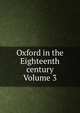 Oxford in the Eighteenth century Volume 3, 