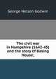 The civil war in Hampshire (1642-45) and the story of Basing House;, George Nelson Godwin 