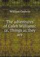 The adventures of Caleb Williams: or, Things as they are, William Godwin 