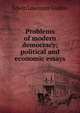 Problems of modern democracy; political and economic essays, Edwin Lawrence Godkin 