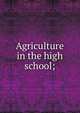 Agriculture in the high school;, 
