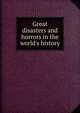 Great disasters and horrors in the world's history, 