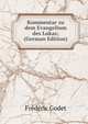 Kommentar zu dem Evangelium des Lukas; (German Edition), Frederic Godet 