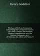 The Law of Railway Companies, Comprising the Companies Clauses: The Lands Clauses, the Railways Clauses Consolidation Acts, the Railway Companies Act, . of Railways Act, 1868; with Notes O, Henry Godefroi 