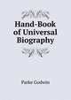 Hand-Book of Universal Biography, Parke Godwin 