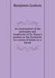 An examination of the principles and tendencies of Dr. Pusey's sermon on the Eucharist: in a series of letters to a friend, Benjamin Godwin 