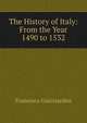 The History of Italy: From the Year 1490 to 1532, Francesco Guicciardini 