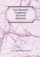 Les Savants Godefroy (French Edition), Denys Charles Godefroy-Menilglaise 