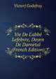 Vie De L'abb? Lefebvre, Doyen De Darn?tal (French Edition), Victor] Godefroy 