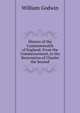 History of the Commonwealth of England: From the Commencement, to the Restoration of Charles the Second, William Godwin 